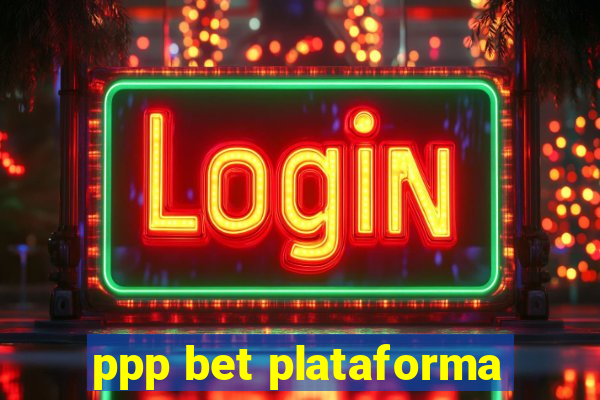 ppp bet plataforma